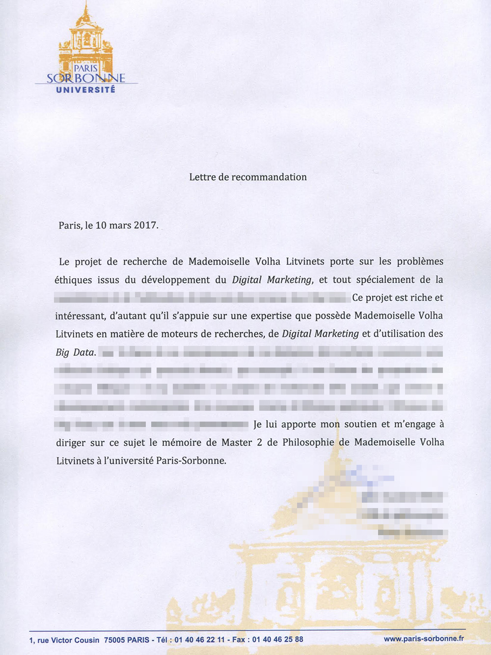 Эту рекомендацию прислал мне профессор Сорбонны, когда я показала ему описание своего проекта. Профессор ответил, что проект богатый и интересный и что он готов поддержать мою кандидатуру и руководить моими исследованиями в магистратуре. Само описание проекта показать не могу, простите